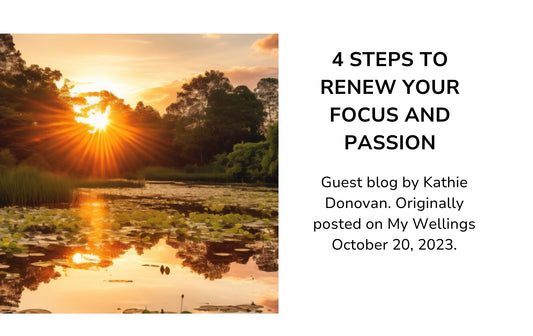 4 STEPS TO RENEW YOUR FOCUS AND PASSION